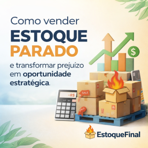Como vender estoque parado e transformar prejuízo em oportunidade estratégica - Estoque Final