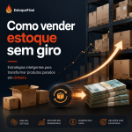 Como vender estoque sem giro estratégias inteligentes para transformar produtos parados em dinheiro