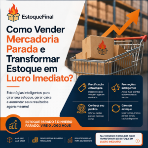 Como vender mercadoria parada e transformar estoque em lucro imediato - Estoque Final